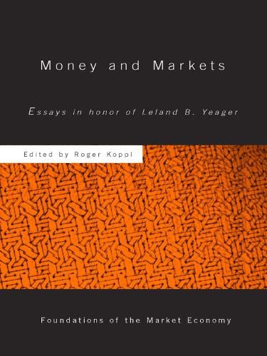 Cover image for Money and Markets: Essays in Honor of Leland B. Yeager