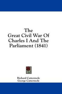 Cover image for The Great Civil War of Charles I and the Parliament (1841)