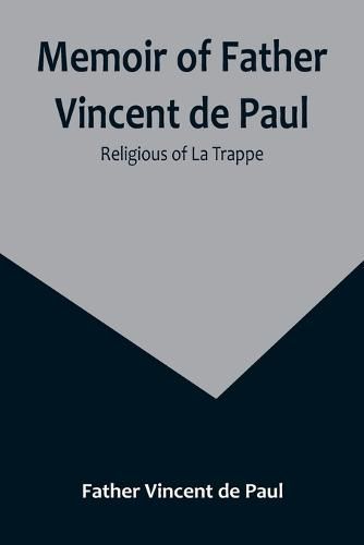 Cover image for Memoir of Father Vincent de Paul; religious of La Trappe