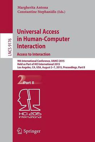 Cover image for Universal Access in Human-Computer Interaction. Access to Interaction: 9th International Conference, UAHCI 2015, Held as Part of HCI International 2015, Los Angeles, CA, USA, August 2-7, 2015, Proceedings, Part II