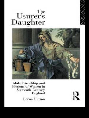 Cover image for The Usurer's Daughter: Male Friendship and Fictions of Women in 16th Century England