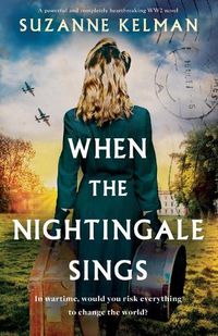 Cover image for When the Nightingale Sings: A powerful and completely heartbreaking WW2 novel