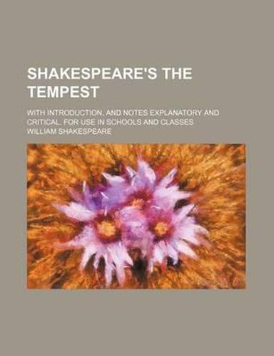 Cover image for Shakespeare's the Tempest; With Introduction, and Notes Explanatory and Critical. for Use in Schools and Classes