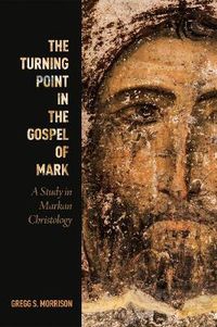 Cover image for The Turning Point in the Gospel of Mark: A Study in Markan Christology