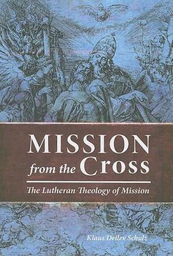 Cover image for Mission from the Cross: The Lutheran Theology of Mission