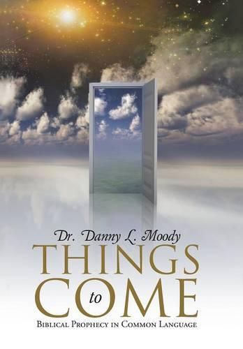 Cover image for Things to Come: Biblical Prophecy in Common Language