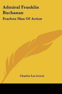 Cover image for Admiral Franklin Buchanan: Fearless Man of Action
