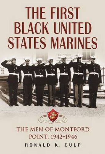 Cover image for The First Black United States Marines: The Men of Montford Point, 1942-1946