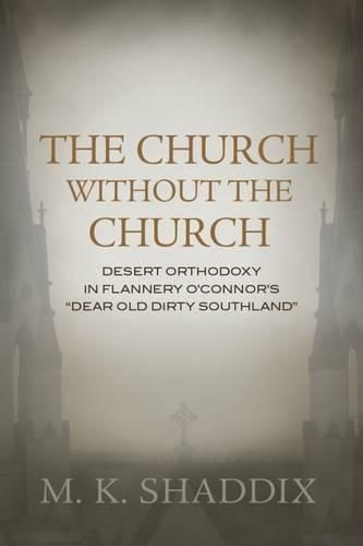 The Church without The Church: Desert Orthodoxy in Flannery O'Connor's   Dear Old Dirty Southland