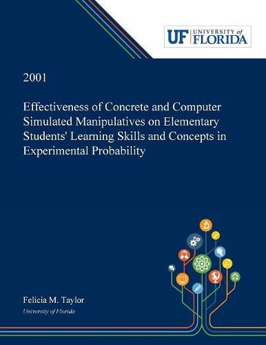 Cover image for Effectiveness of Concrete and Computer Simulated Manipulatives on Elementary Students' Learning Skills and Concepts in Experimental Probability