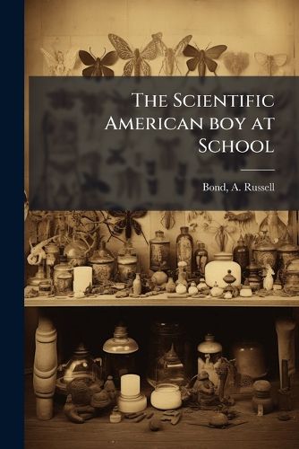 Cover image for The Scientific American Boy at School