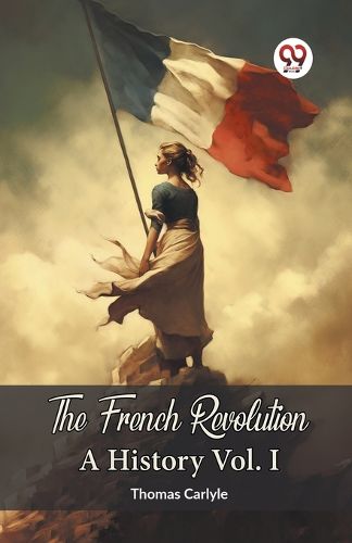 Cover image for The French Revolution A History Vol. I