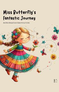 Cover image for Miss Butterfly's Fantastic Journey And Other Bilingual French-English Stories for Kids