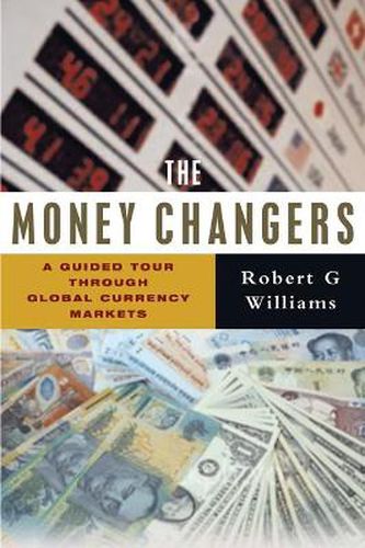 Cover image for The Money Changers: A Guided Tour through Global Currency Markets