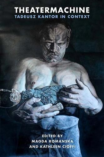 Cover image for Theatermachine: Tadeusz Kantor in Context
