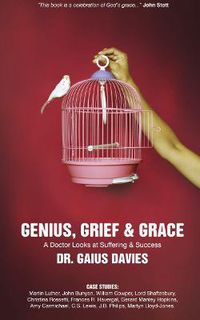 Cover image for Genius, Grief & Grace: A Doctor Looks at Suffering & Success