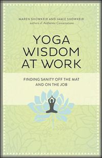 Cover image for Yoga Wisdom at Work: Finding Sanity Off the Mat and On the Job