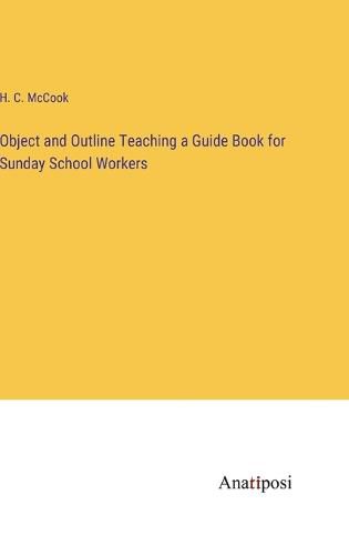 Cover image for Object and Outline Teaching a Guide Book for Sunday School Workers