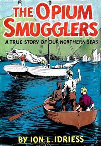 Cover image for The Opium Smugglers: A True Story of Our Northern Seas