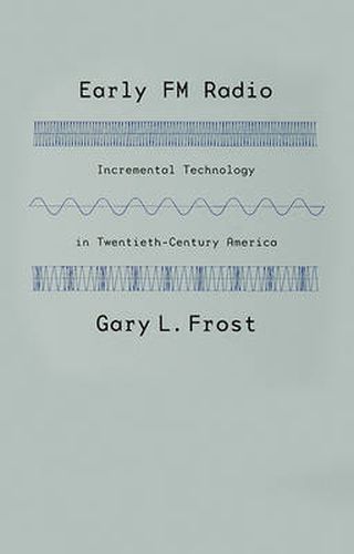 Cover image for Early FM Radio: Incremental Technology in Twentieth-century America