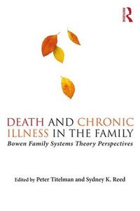 Cover image for Death and Chronic Illness in the Family: Bowen Family Systems Theory Perspectives