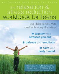 Cover image for The Relaxation and Stress Reduction Workbook for Teens: CBT Skills to Help You Deal with Worry and Anxiety