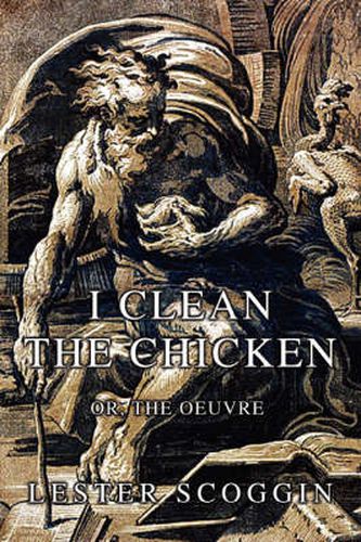 Cover image for I Clean the Chicken: or, The Oeuvre