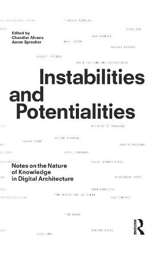 Cover image for Instabilities and Potentialities: Notes on the Nature of Knowledge in Digital Architecture