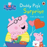 Cover image for Peppa Pig: Daddy Pig's Surprise: A Lift-the-Flap Book
