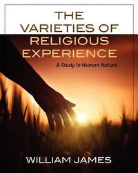 Cover image for The Varieties Of Religious Experience: A Study In Human Nature