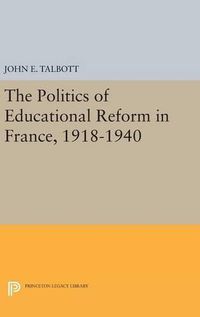 Cover image for The Politics of Educational Reform in France, 1918-1940