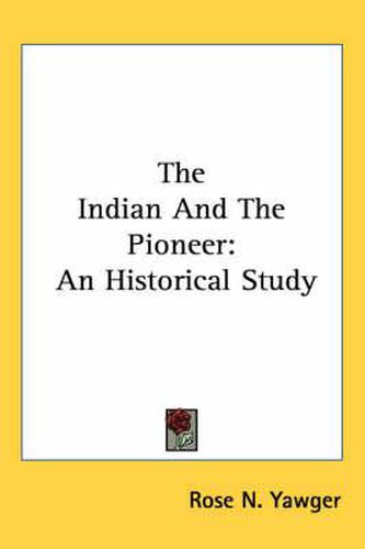 Cover image for The Indian and the Pioneer: An Historical Study