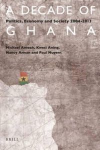 Cover image for A Decade of Ghana: Politics, Economy and Society 2004-2013