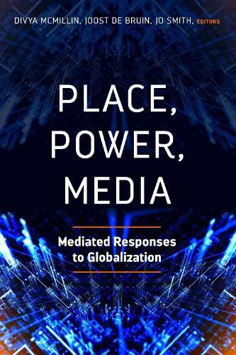 Cover image for Place, Power, Media: Mediated Responses to Globalization