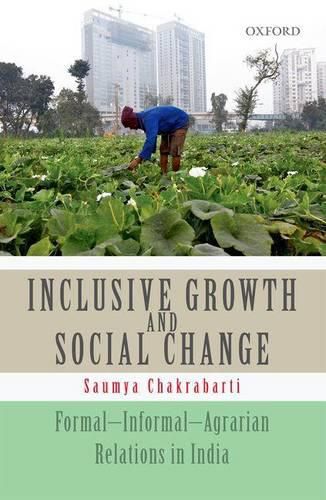 Cover image for Inclusive Growth and Social Change: Formal-Informal-Agrarian Relations in India