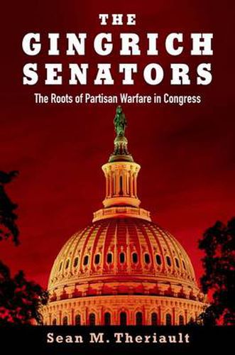 Cover image for The Gingrich Senators: The Roots of Partisan Warfare in Congress