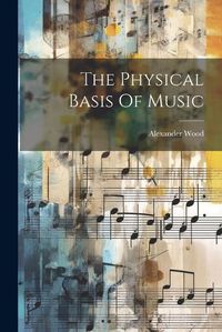 Cover image for The Physical Basis Of Music