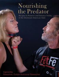 Cover image for Nourishing the Predator: Recipes to Preserve and Enhance Virility in the Dominant American Male