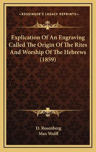 Cover image for Explication of an Engraving Called the Origin of the Rites and Worship of the Hebrews (1859)