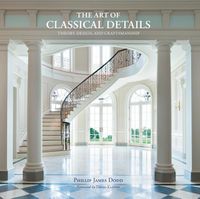 Cover image for The Art of Classical Details: Theory, Design & Craftsmanship