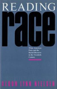 Cover image for Reading Race: White American Poets and the Racial Discourse in the Twentieth Century