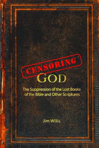 Censoring God: The History of the Lost Books (and other Excluded Scriptures)