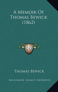 Cover image for A Memoir of Thomas Bewick (1862)