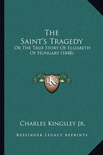 The Saint's Tragedy: Or the True Story of Elizabeth of Hungary (1848)