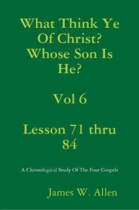 Cover image for What Think Ye Of Christ? Whose Son Is He? Vol 6