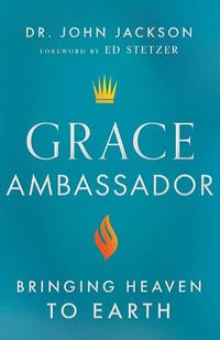 Cover image for Grace Ambassador - Bringing Heaven to Earth