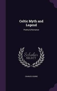 Cover image for Celtic Myth and Legend: Poetry & Romance