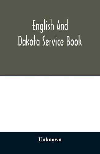 Cover image for English and Dakota service book: being parts of the Book of common prayer set forth for use in the missionary jurisdiction of Niobrara