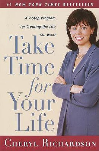 Cover image for Take Time for Your Life: A 7-Step Program for Creating the Life You Want