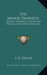 Cover image for The Minor Prophets: Nahum, Habakkuk, Zephanaih, Haggai, Zechariah, Malachi